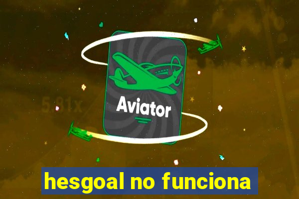 hesgoal no funciona